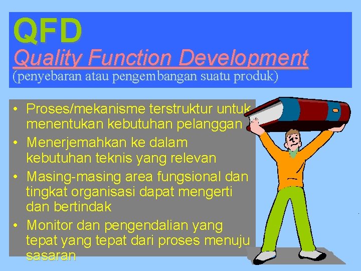 QFD Quality Function Development (penyebaran atau pengembangan suatu produk) • Proses/mekanisme terstruktur untuk menentukan