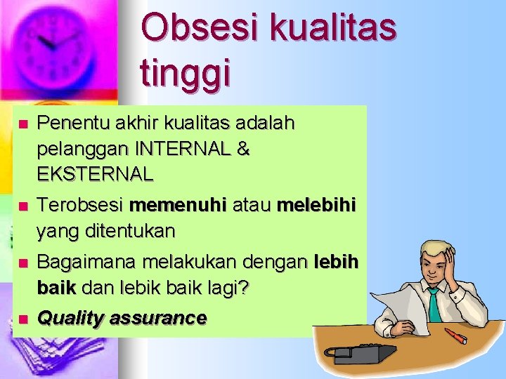 Obsesi kualitas tinggi n Penentu akhir kualitas adalah pelanggan INTERNAL & EKSTERNAL n Terobsesi