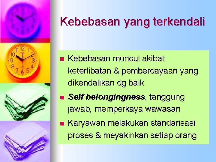 Kebebasan yang terkendali n Kebebasan muncul akibat keterlibatan & pemberdayaan yang dikendalikan dg baik