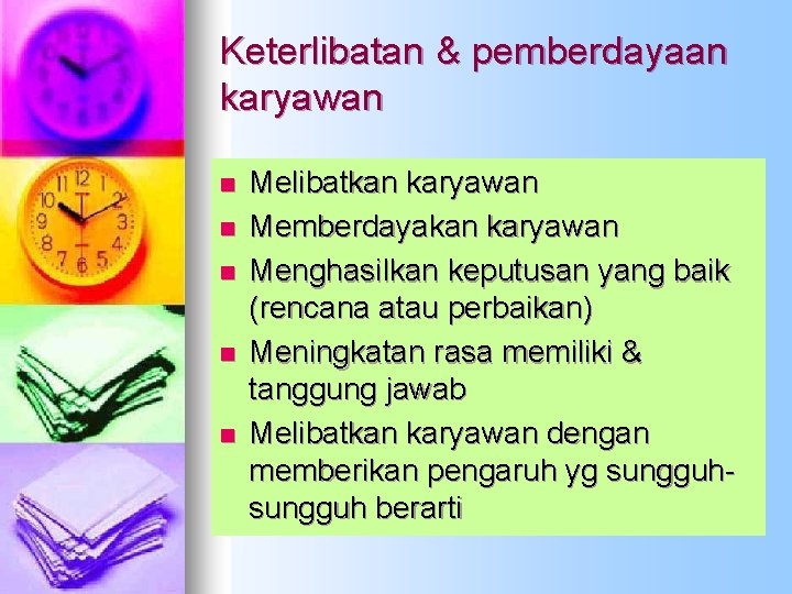 Keterlibatan & pemberdayaan karyawan n n Melibatkan karyawan Memberdayakan karyawan Menghasilkan keputusan yang baik