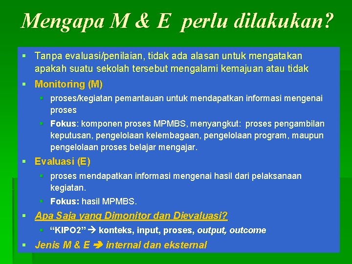 Mengapa M & E perlu dilakukan? § Tanpa evaluasi/penilaian, tidak ada alasan untuk mengatakan