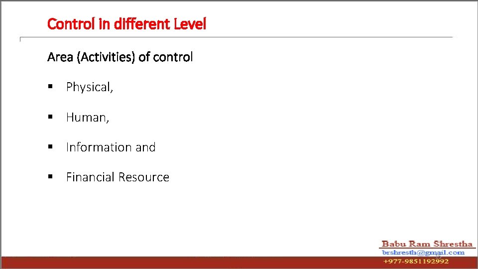 Control in different Level Area (Activities) of control § Physical, § Human, § Information