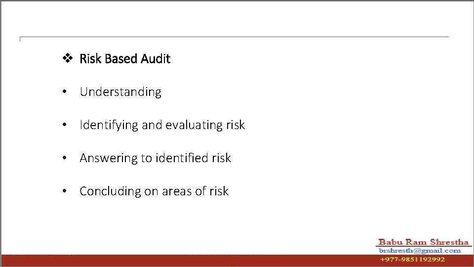 v Risk Based Audit • Understanding • Identifying and evaluating risk • Answering to