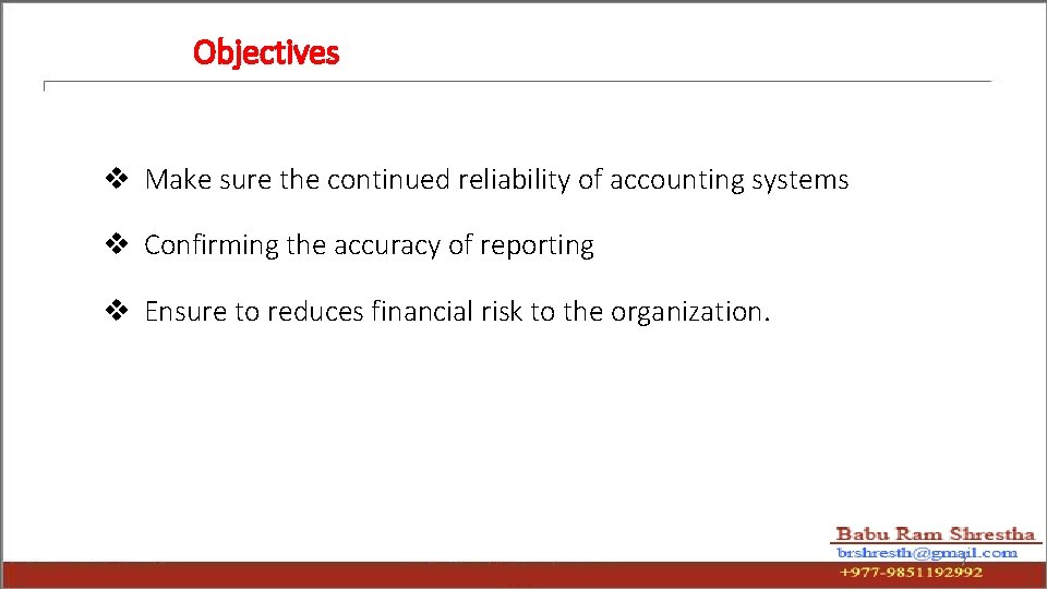 Objectives v Make sure the continued reliability of accounting systems v Confirming the accuracy