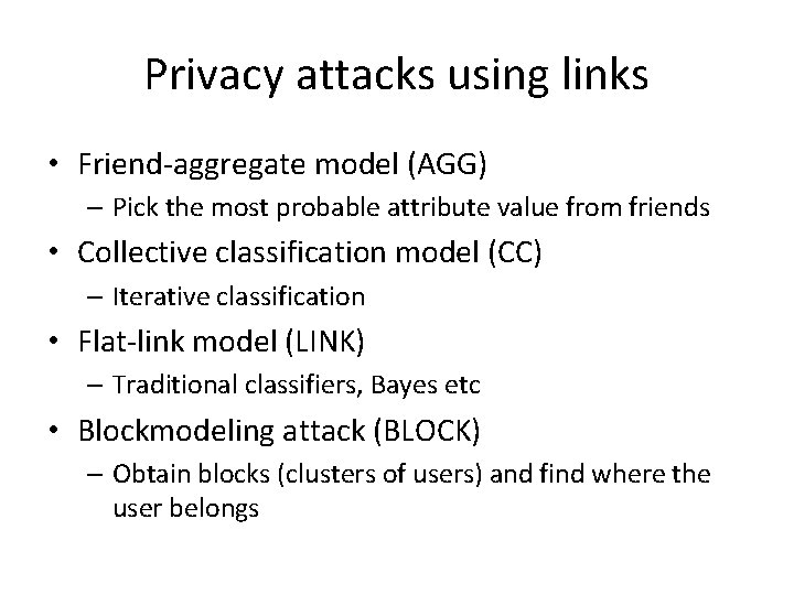 Privacy attacks using links • Friend-aggregate model (AGG) – Pick the most probable attribute