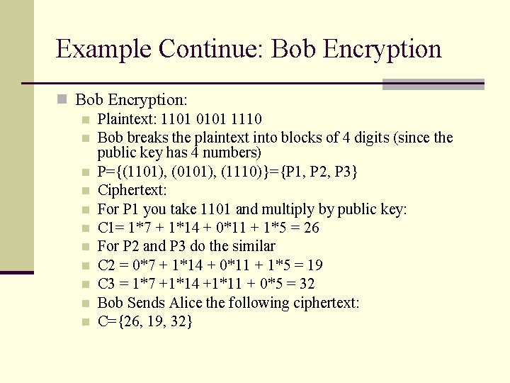 Example Continue: Bob Encryption n Bob Encryption: n Plaintext: 1101 0101 1110 n Bob