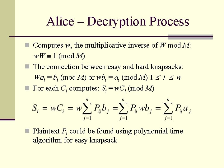 Alice – Decryption Process n Computes w, the multiplicative inverse of W mod M: