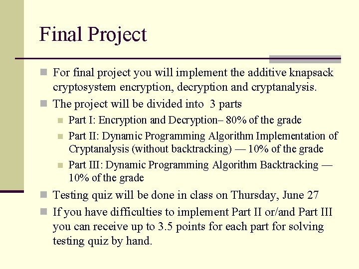 Final Project n For final project you will implement the additive knapsack cryptosystem encryption,