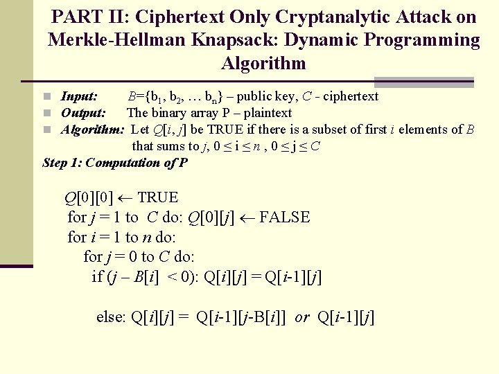 PART II: Ciphertext Only Cryptanalytic Attack on Merkle-Hellman Knapsack: Dynamic Programming Algorithm n Input: