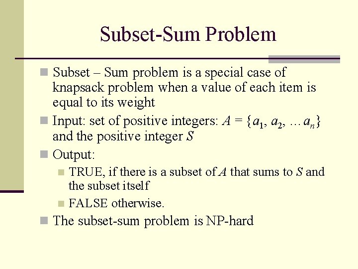 Subset-Sum Problem n Subset – Sum problem is a special case of knapsack problem