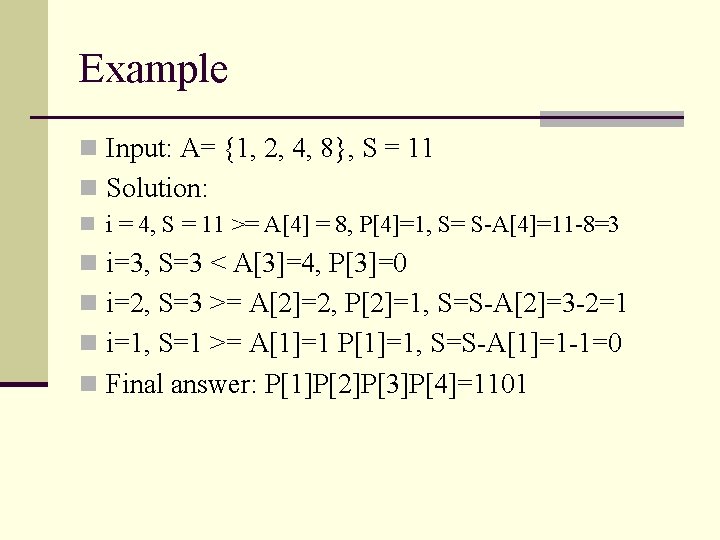 Example n Input: A= {1, 2, 4, 8}, S = 11 n Solution: n