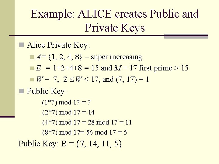 Example: ALICE creates Public and Private Keys n Alice Private Key: n A= {1,