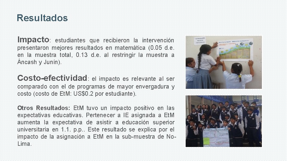 Resultados Impacto: estudiantes que recibieron la intervención presentaron mejores resultados en matemática (0. 05