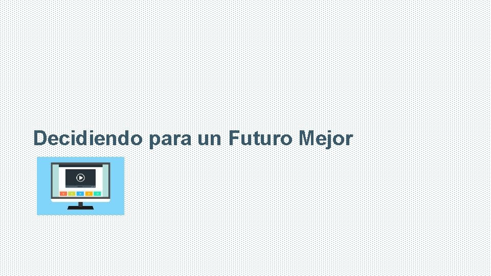 Decidiendo para un Futuro Mejor 