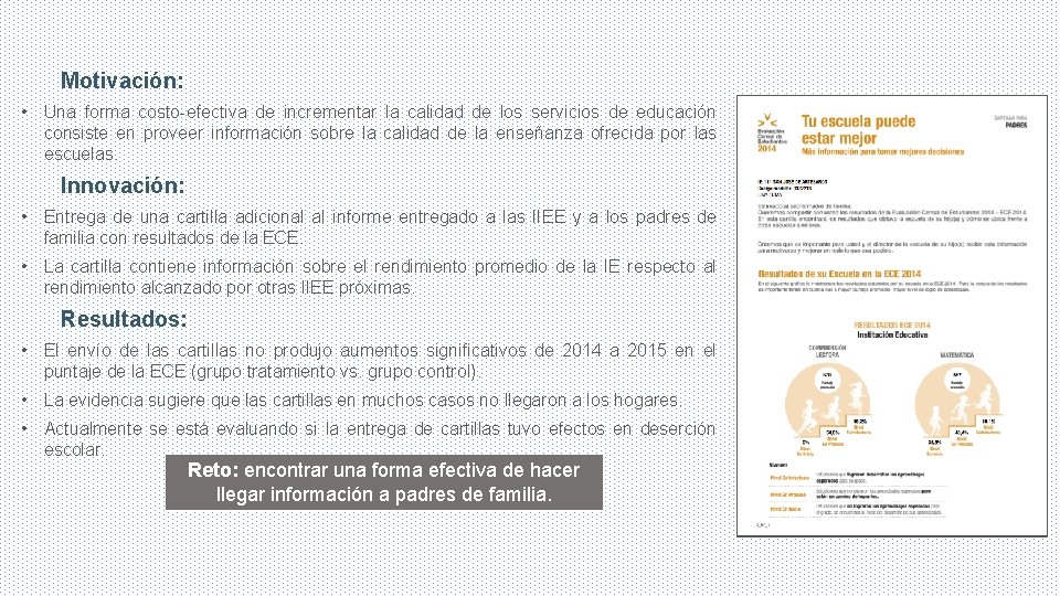 Motivación: • Una forma costo-efectiva de incrementar la calidad de los servicios de educación
