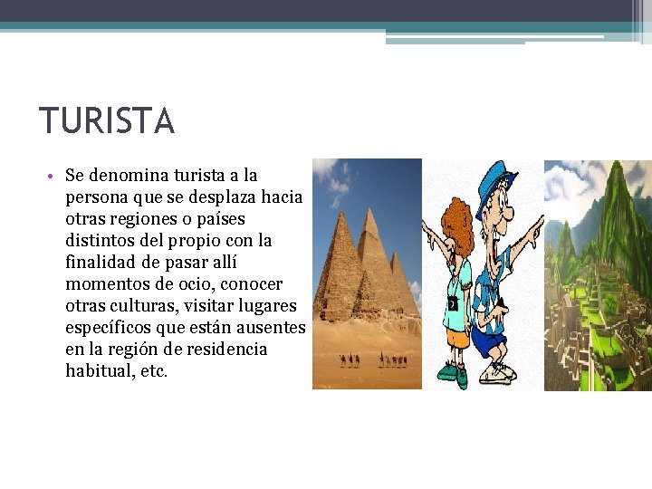 TURISTA • Se denomina turista a la persona que se desplaza hacia otras regiones