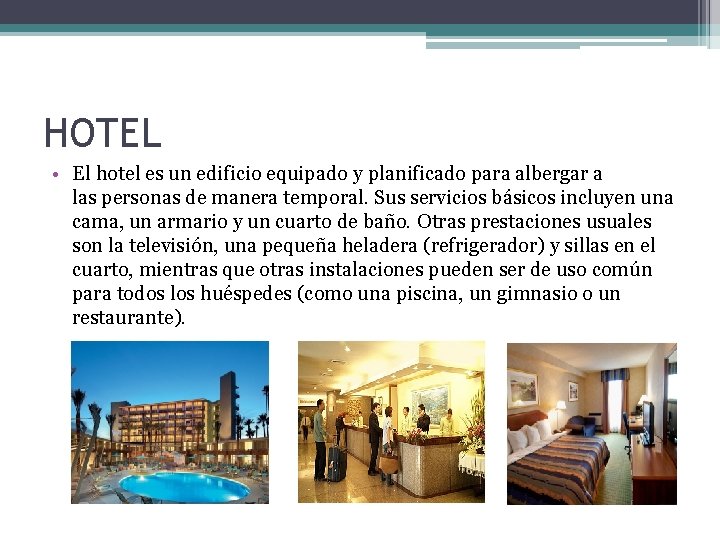 HOTEL • El hotel es un edificio equipado y planificado para albergar a las