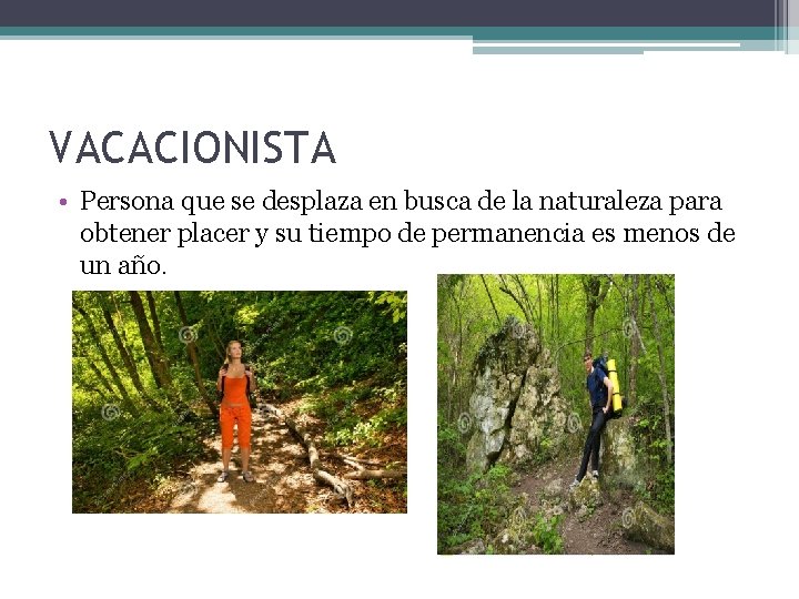 VACACIONISTA • Persona que se desplaza en busca de la naturaleza para obtener placer