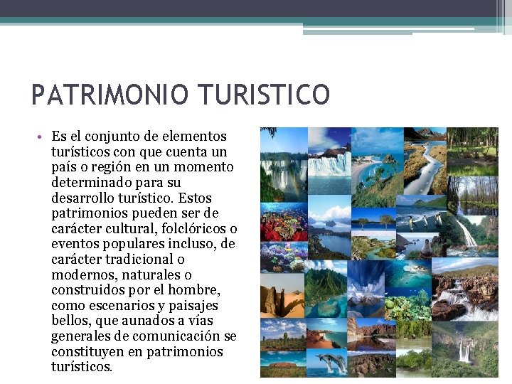 PATRIMONIO TURISTICO • Es el conjunto de elementos turísticos con que cuenta un país