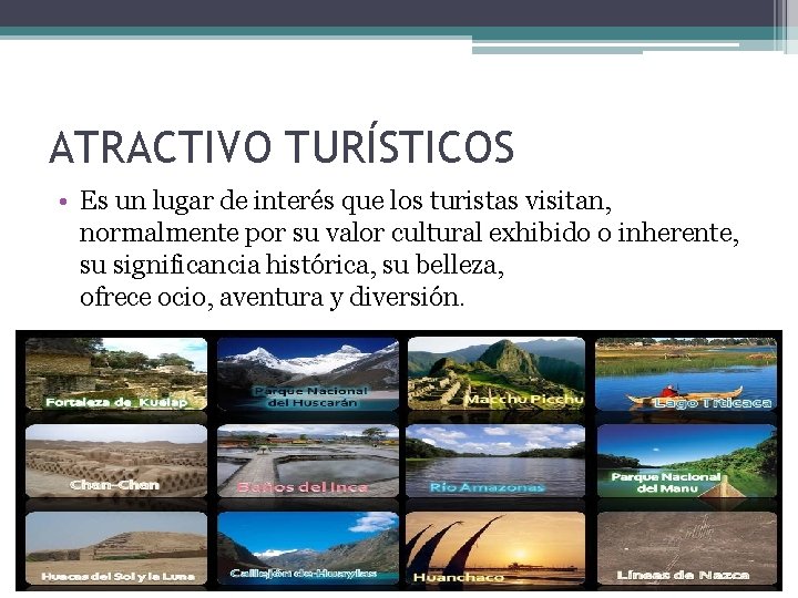 ATRACTIVO TURÍSTICOS • Es un lugar de interés que los turistas visitan, normalmente por