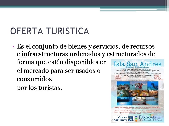 OFERTA TURISTICA • Es el conjunto de bienes y servicios, de recursos e infraestructuras