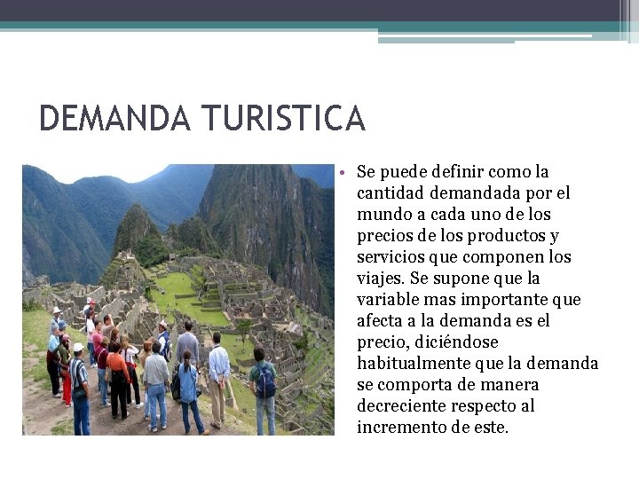 DEMANDA TURISTICA • Se puede definir como la cantidad demandada por el mundo a