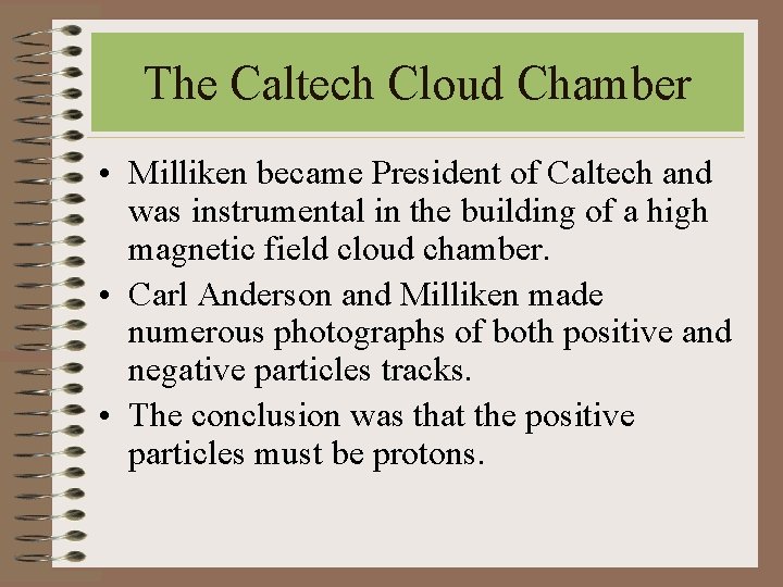 The Caltech Cloud Chamber • Milliken became President of Caltech and was instrumental in