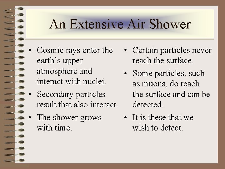 An Extensive Air Shower • Cosmic rays enter the • Certain particles never earth’s