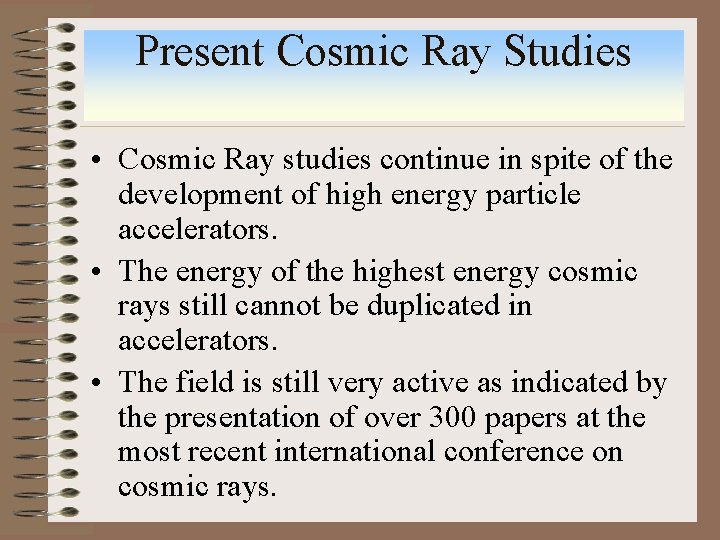 Present Cosmic Ray Studies • Cosmic Ray studies continue in spite of the development