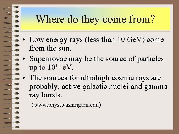 Where do they come from? • Low energy rays (less than 10 Ge. V)