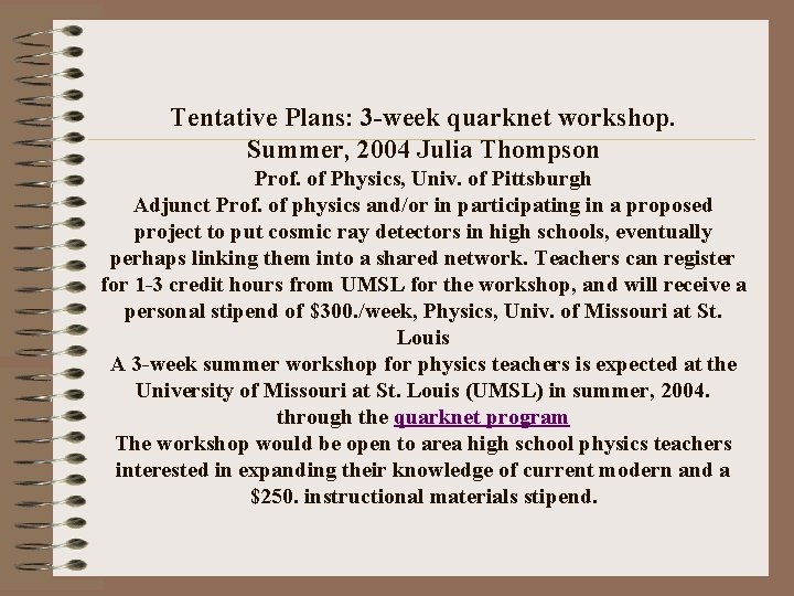 Tentative Plans: 3 -week quarknet workshop. Summer, 2004 Julia Thompson Prof. of Physics, Univ.