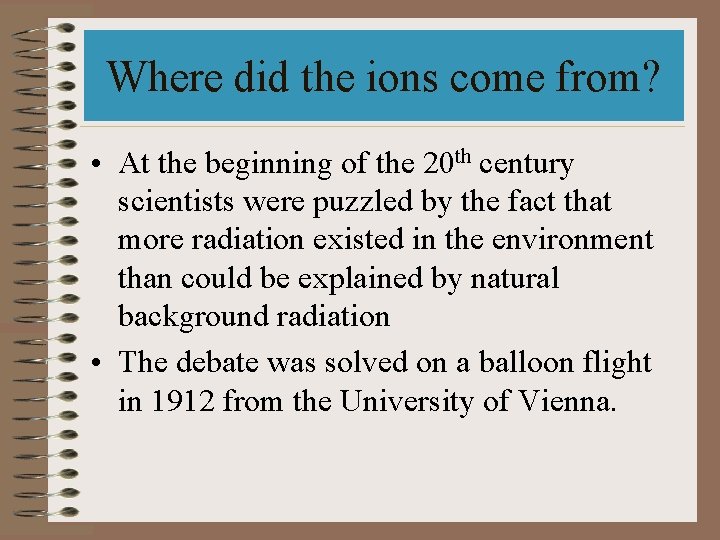 Where did the ions come from? • At the beginning of the 20 th