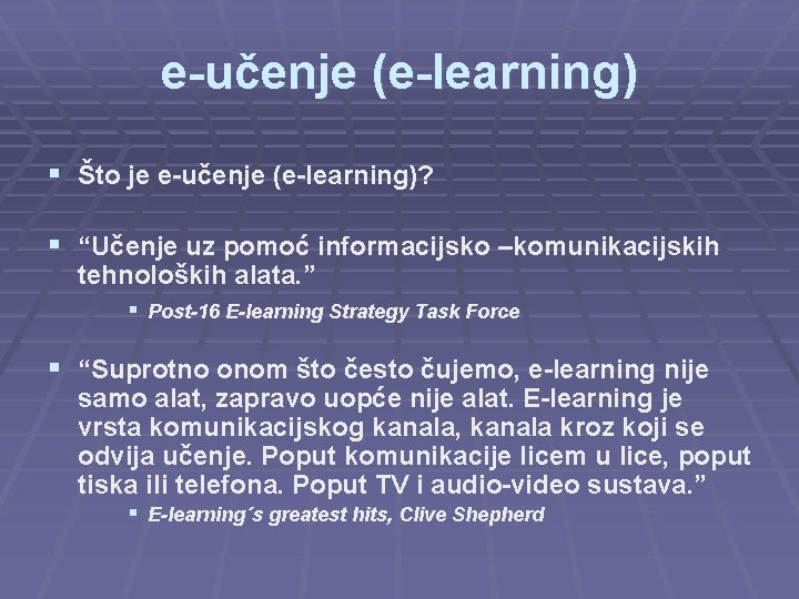 e-učenje (e-learning) § Što je e-učenje (e-learning)? § “Učenje uz pomoć informacijsko –komunikacijskih tehnoloških