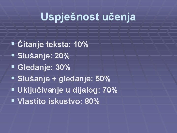 Uspješnost učenja § Čitanje teksta: 10% § Slušanje: 20% § Gledanje: 30% § Slušanje