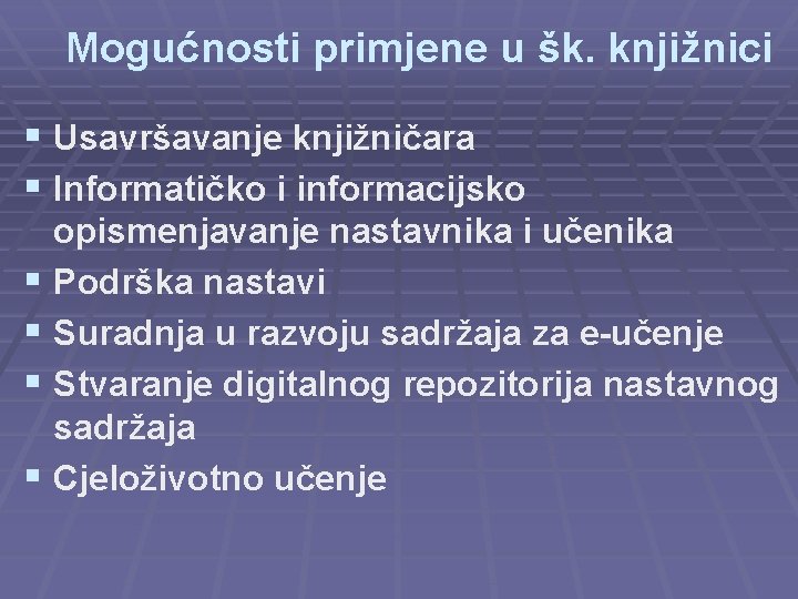 Mogućnosti primjene u šk. knjižnici § Usavršavanje knjižničara § Informatičko i informacijsko § §