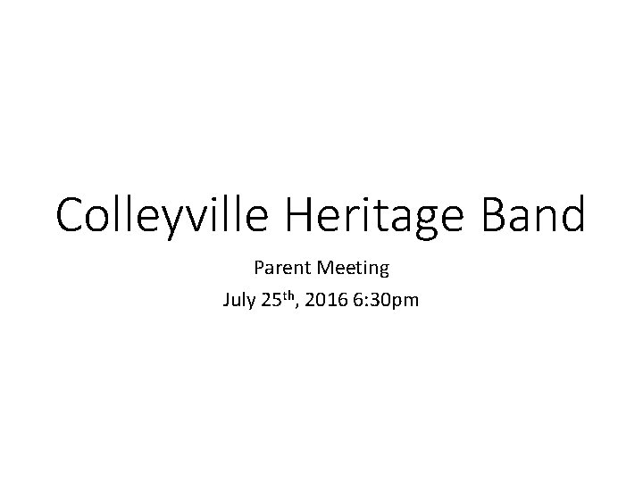 Colleyville Heritage Band Parent Meeting July 25 th, 2016 6: 30 pm 