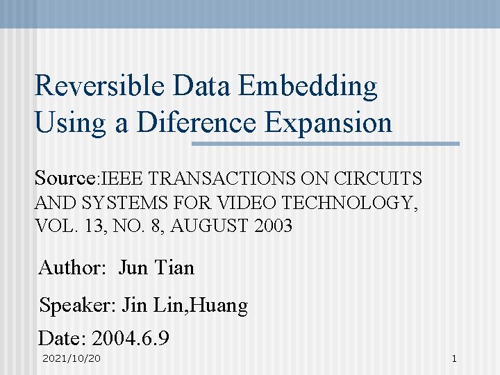 Reversible Data Embedding Using a Diference Expansion Source: IEEE TRANSACTIONS ON CIRCUITS AND SYSTEMS