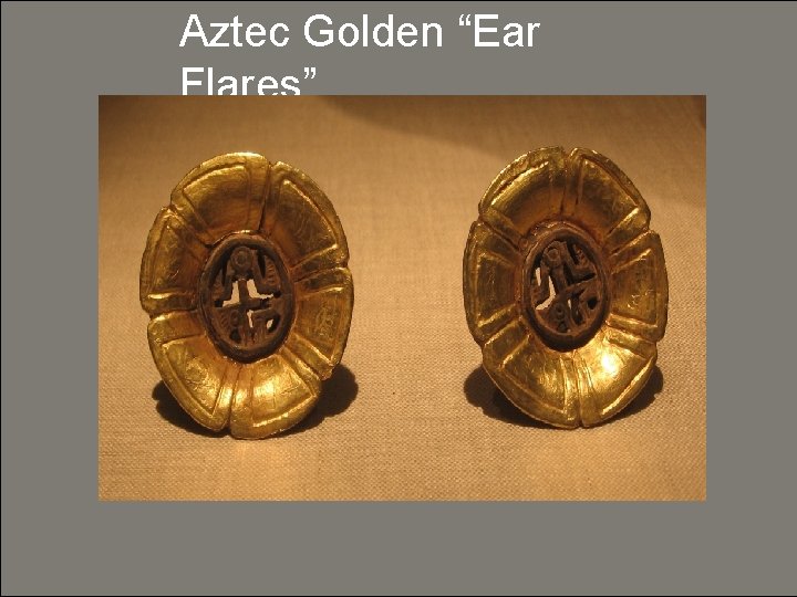 Aztec Golden “Ear Flares” 