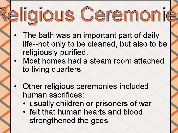 Religious Ceremonies • The bath was an important part of daily life--not only to