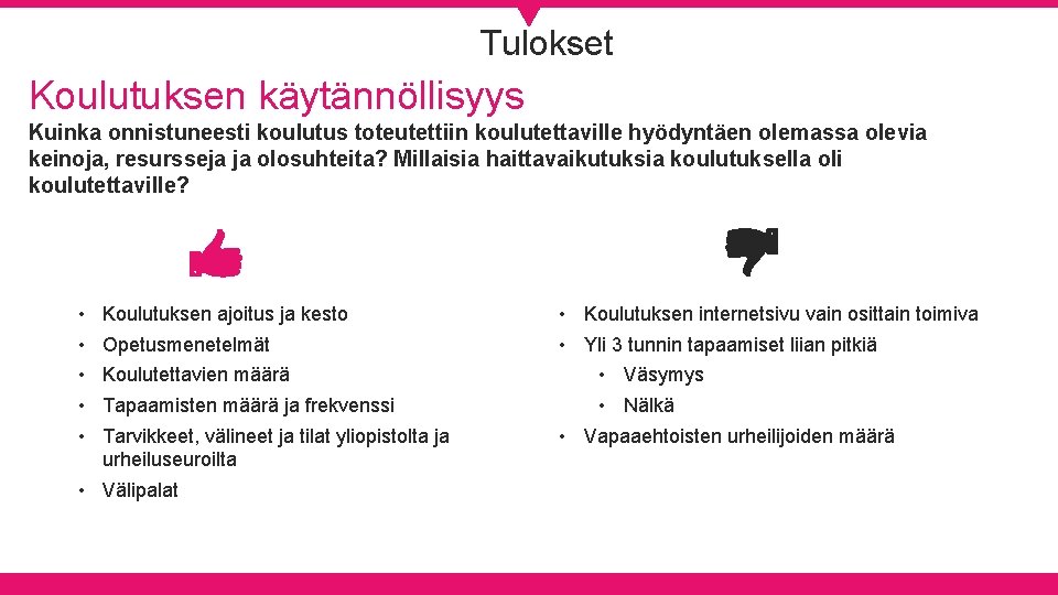 Tulokset Koulutuksen käytännöllisyys Kuinka onnistuneesti koulutus toteutettiin koulutettaville hyödyntäen olemassa olevia keinoja, resursseja ja