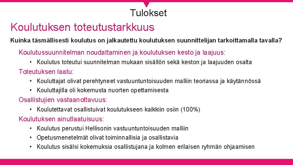 Tulokset Koulutuksen toteutustarkkuus Kuinka täsmällisesti koulutus on jalkautettu koulutuksen suunnittelijan tarkoittamalla tavalla? Koulutussuunnitelman noudattaminen