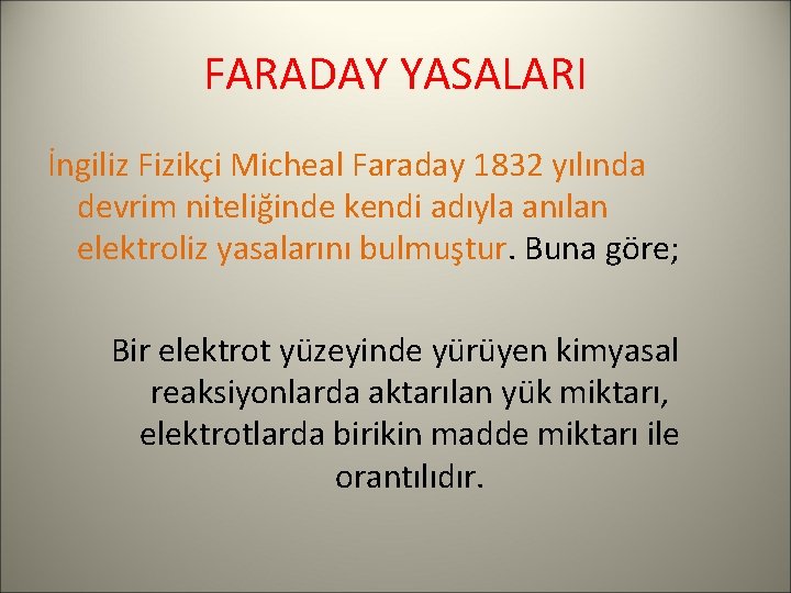FARADAY YASALARI İngiliz Fizikçi Micheal Faraday 1832 yılında devrim niteliğinde kendi adıyla anılan elektroliz