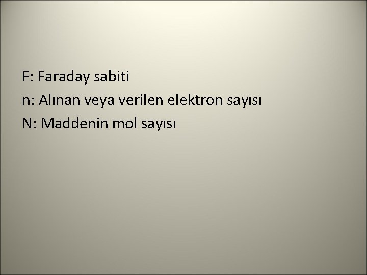 F: Faraday sabiti n: Alınan veya verilen elektron sayısı N: Maddenin mol sayısı 