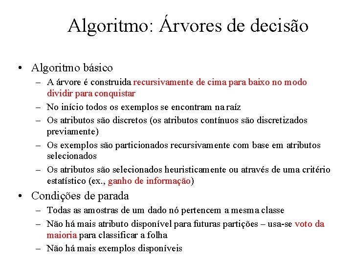 Algoritmo: Árvores de decisão • Algoritmo básico – A árvore é construida recursivamente de