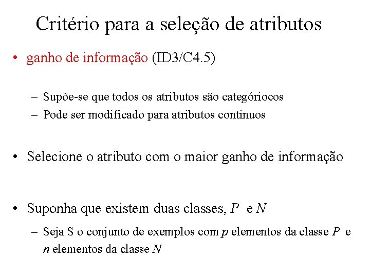 Critério para a seleção de atributos • ganho de informação (ID 3/C 4. 5)