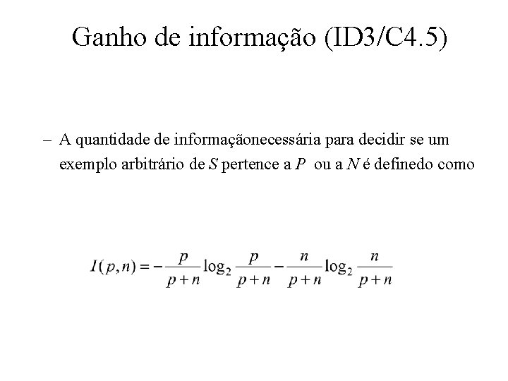 Ganho de informação (ID 3/C 4. 5) – A quantidade de informaçãonecessária para decidir