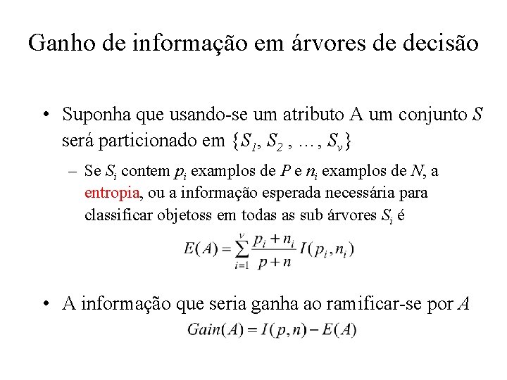 Ganho de informação em árvores de decisão • Suponha que usando-se um atributo A