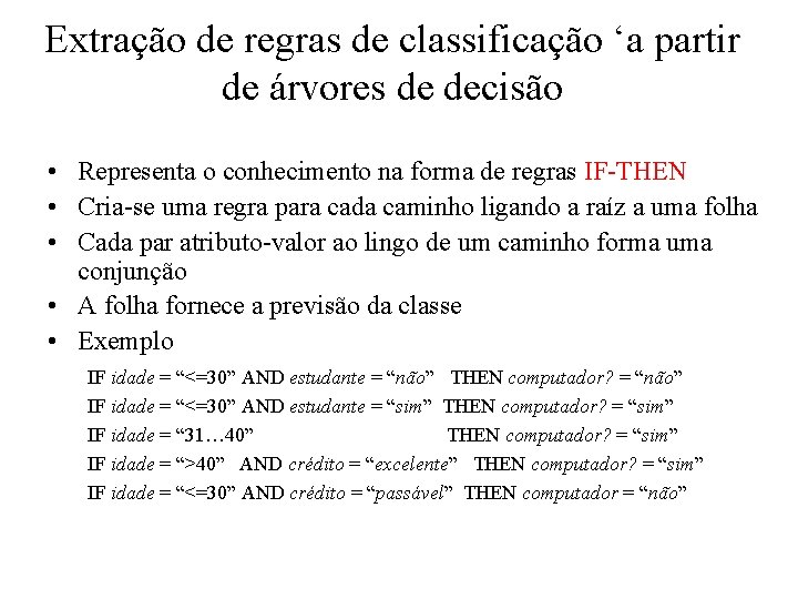 Extração de regras de classificação ‘a partir de árvores de decisão • Representa o