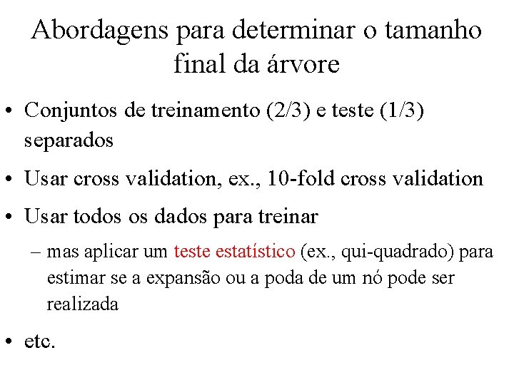 Abordagens para determinar o tamanho final da árvore • Conjuntos de treinamento (2/3) e