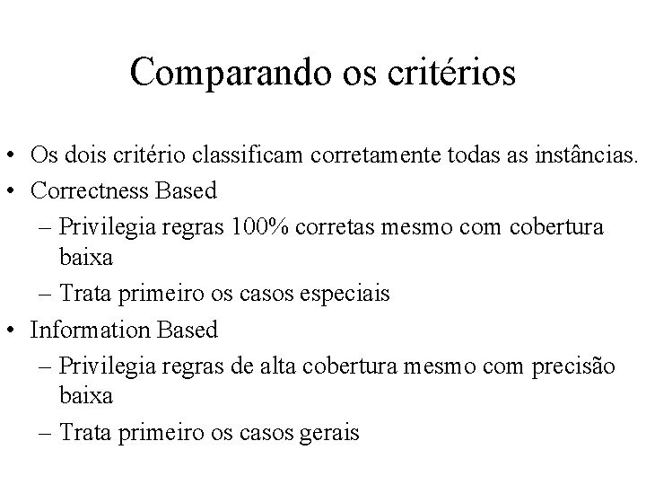 Comparando os critérios • Os dois critério classificam corretamente todas as instâncias. • Correctness